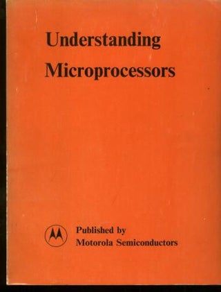 Item #B116 Understanding Microprocessors. Daniel Queyssac, Motorola semiconductors
