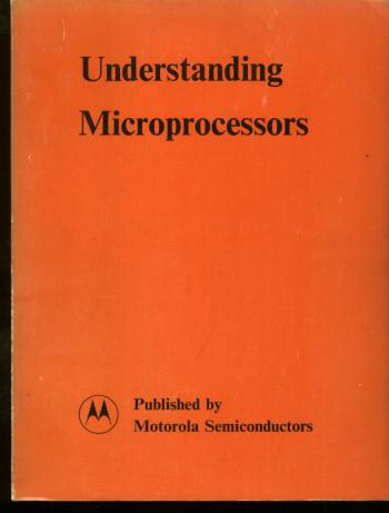 Item #B116 Understanding Microprocessors. Daniel Queyssac, Motorola semiconductors.