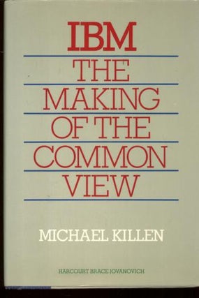 Item #B360 IBM the Making of the Common View. Michael Killen