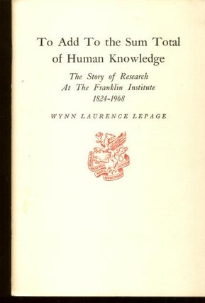 Item #B363 To Add to the Sum Total of Human Knowledge, the story of Research at The Franklin...