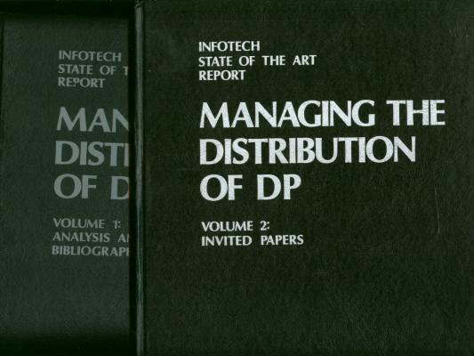 Item #B441 Managing the Distribution of DP, 2 volumes; vol 1 - Analysis and Bibliography; vol 2 - Invited Papers. Infotech State of the Art Report.