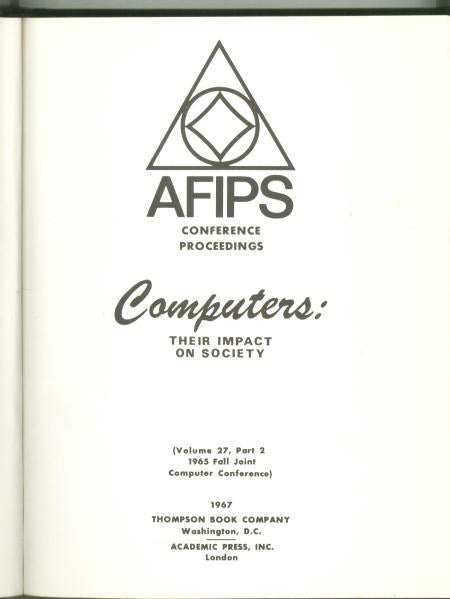 Item #B456 Computers, Their Impact on Society; AFIPS volume 27, part 2, 1965 Fall Joint Computer Conference. AFIPS conference proceedings.