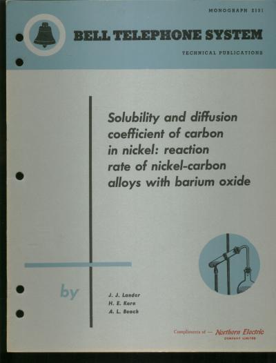 Item #B474 Solubility and diffusion coefficient of carbon in nickel, reaction rate of nickel-carbon alloys with barium oxide; Bell Telephone System technical publication, Monograph 2131. J. J. Lander, H E. Kern, A L. Beach.