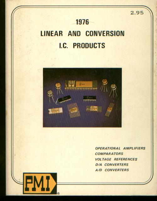 Item #B613 1976 Linear and Conversion I.C. Products Data Book; operational amplifiers, comparators; voltage references; D/A Converters; A/D converters. Inc PMI Precision Monolithics.