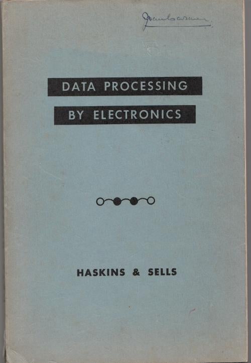 Item #B850 Data Processing by Electronics, 1955 - a basic guide for the understanding and use of a new technique, 1955. Haskins, Sells.