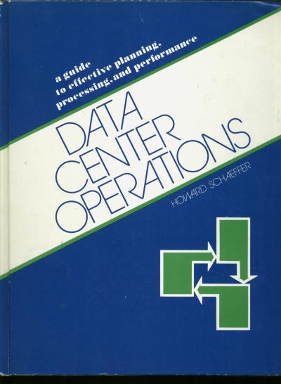 Item #C06146 Data Center Operations -- A Guide to Effective Planning, Processing, and Performance. Howard Schaeffer.