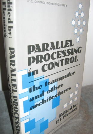 Item #C06273 Parallel Processing in Control -- the transputer and other architectures. P. J. Fleming, / IEEE, Peter Fleming.