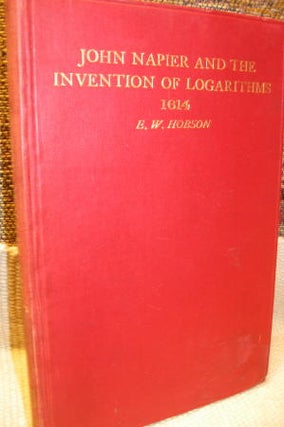 Item #C810901 John Napier and the Invention of Logarithms 1614, a Lecture. E. W. Hobson