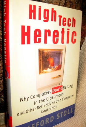 Item #C810934 High Tech Heretic - Why Computers Don't Belong in the Classroom and Other...