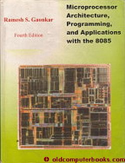 Item #CB3286 Microprocessor Architecture, Programming, & Applications with the 8085/8080A Fourth Edition, ISBN 81-900828-7-6. Ramesh S. Gaonkar.