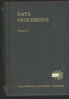 Item #CG1013 DATA PROCESSING Volume VI; Proceedings of the 1963 International Conference. Safford Field, burroughs corporation / punched cards/ Daniel D. McCracken / Data Processing Management Association.