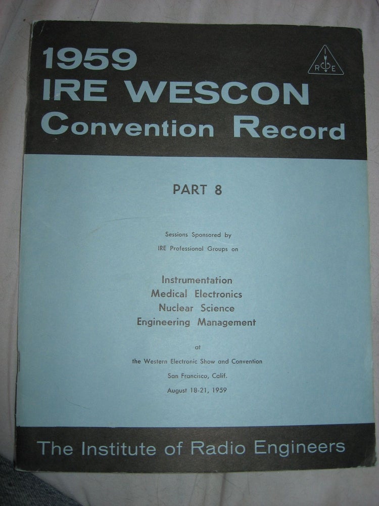 Item #H8126 IRE WESCON Convention Record 1959 part 8 Instrumentation, medical electronics, nuclear. var. IRE WESCON Convention Record 1959.