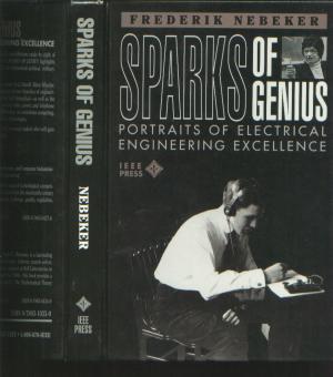 Item #M598 Sparks of Genius -- Portraits of Electrical Engineering Excellence. Frederik Nebeker