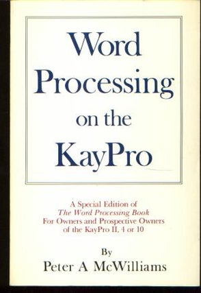 Item #M764 Word Processing on the KayPro. Peter A. McWilliams