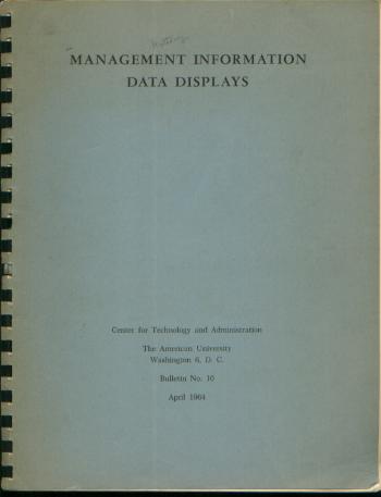 Item #M796 Management Information Data Displays, Bulletin No. 10, April 1964. Center for Technology, The American University Administration, D. C., Wash., Lowell Hattery, director.