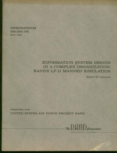 Item #M826 Information System Design in a Complex Organization -- RAND's LP-II Manned Simulation; Memorandum RM-2901-PR May 1962. Robert W. Johnson.