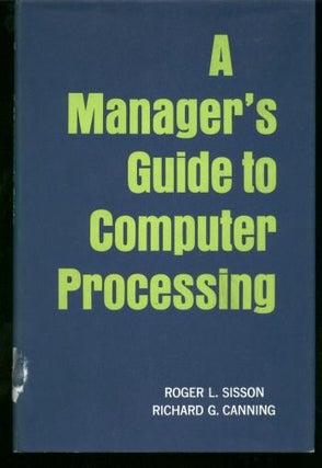 Item #M881 A Manager's Guide to Computer Processing, 1967. Roger Sisson, Richard Canning
