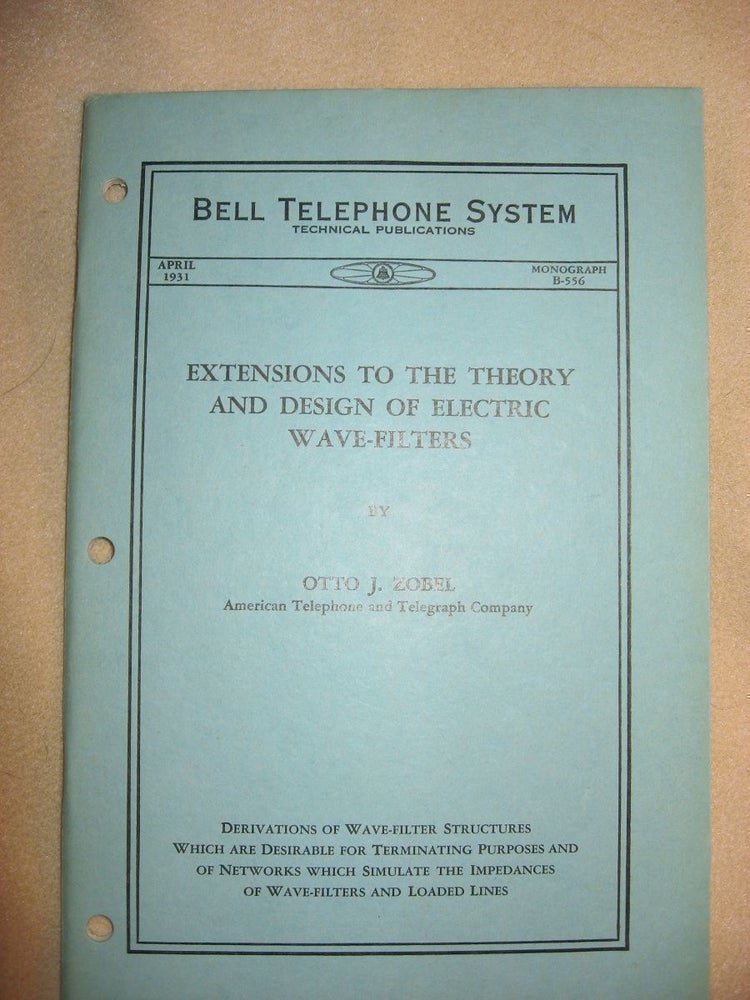 Item #R183 Extensions to the Theory and Design of Electric Wave Filters, Bell Telephone System Monograph B-556 April 1931. Otto J. Zobel.