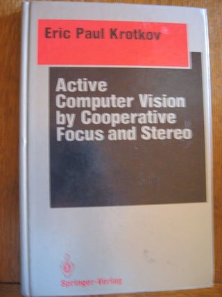 Item #R205 Active Computer Vision by Cooperative Focus and Stereo. Eric Krotkov