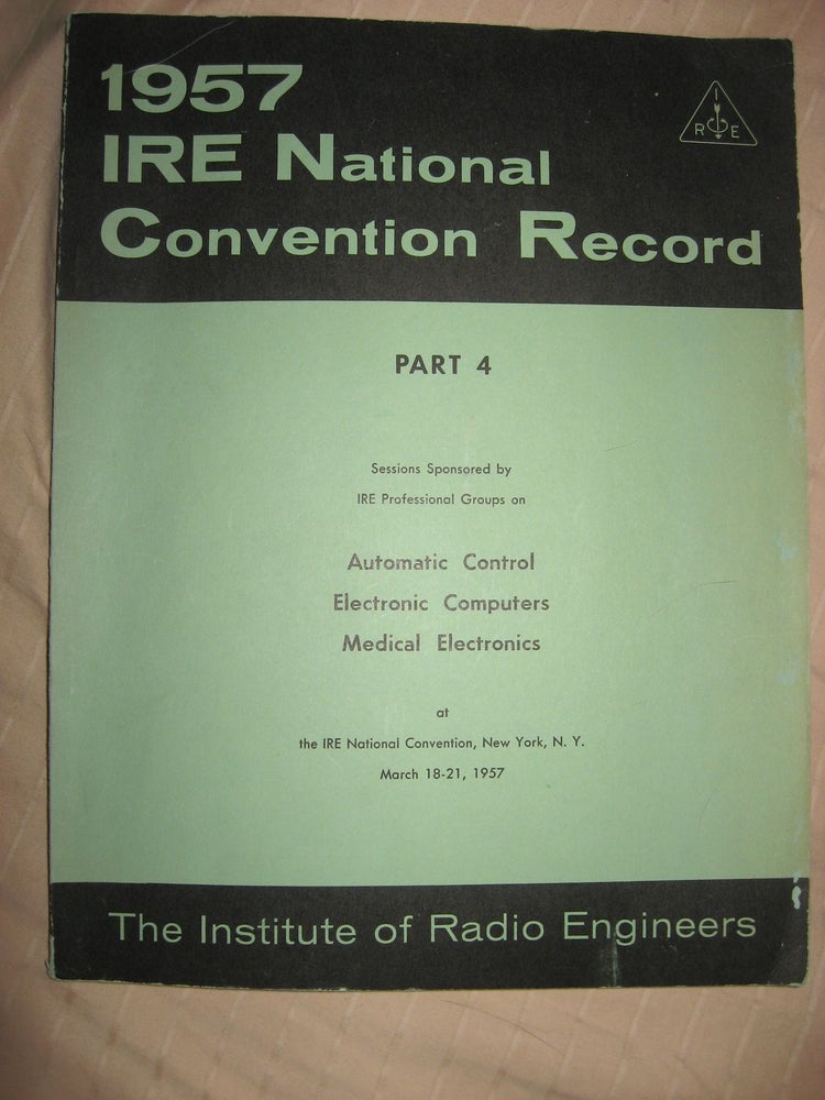 Item #R398 IRE Convention Record 1957 -- part 4 - Automatic Control, Electronic Computers, Medical Electronics. IRE National Convention Record 1957.
