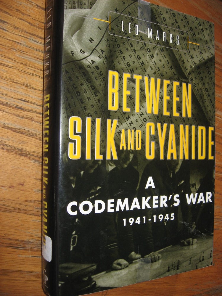 Item #R425 Between Silk and Cyanide -- a Codemaker's War, 1941-1945. Leo Marks.
