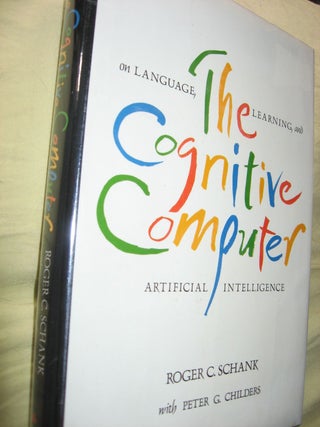 Item #R453 The Cognitive Computer -- on Language, Learning and Artificial Intelligence. Roger...