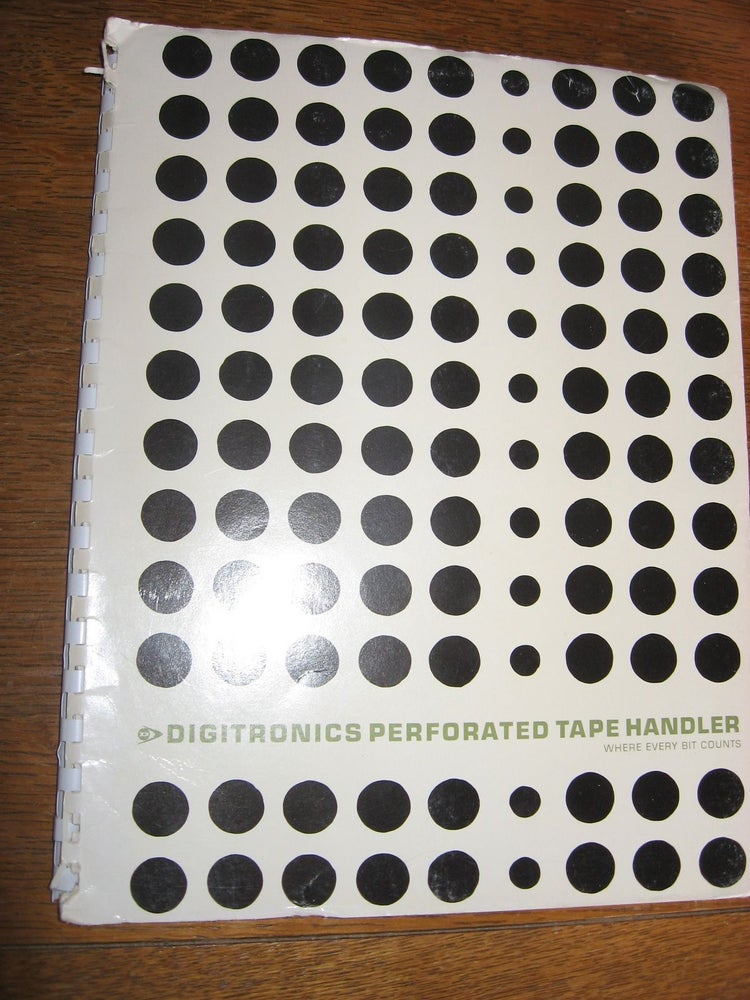Item #R468 Operation and Maintenance Manual, models 4566A, B4566A, 4566ALCR, B4566ALLCR. Digitronics Perforated Tape Handler.