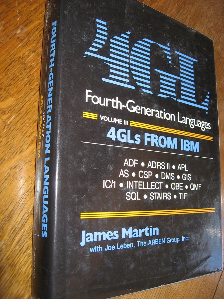 Item #R504 4GL Fourth-Generation Languages, volume III, 4GLs from IBM; ADL, ADRS II, APL, AS, CSP, DMS, GIS, IC/1, SQL, QBE and more. James Martin, inc Joe Leben the ARBEN Group.