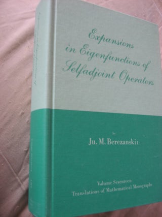 Item #R589 Expansions in Eigenfunctions of Selfadjoint Operators. Ju. M. Berezanskil