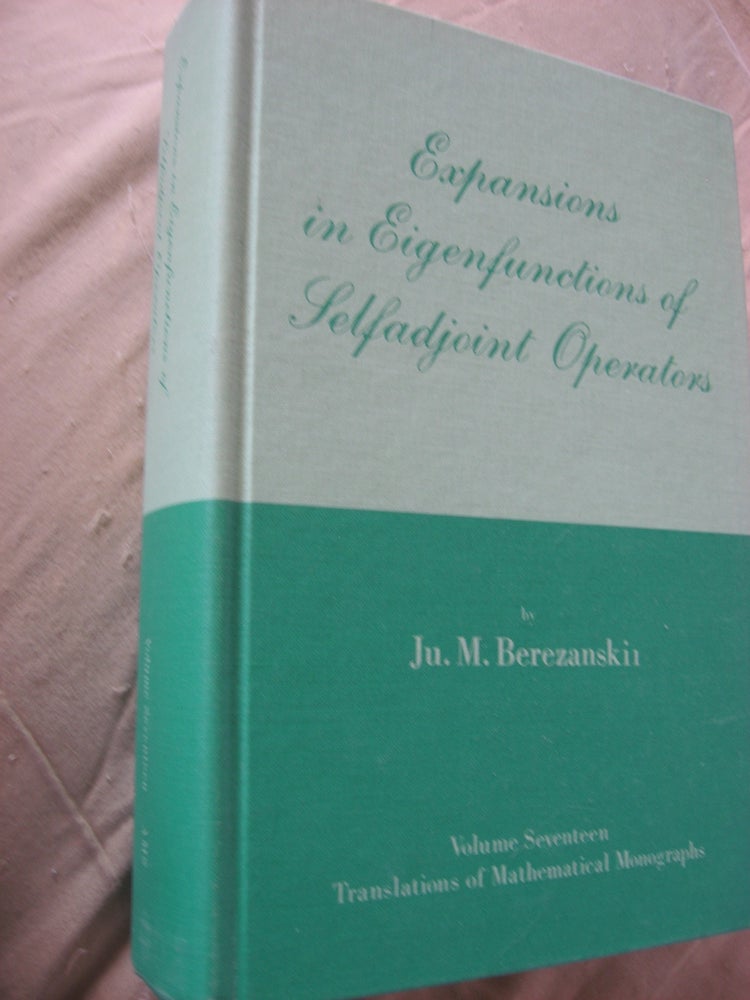 Item #R589 Expansions in Eigenfunctions of Selfadjoint Operators. Ju. M. Berezanskil.